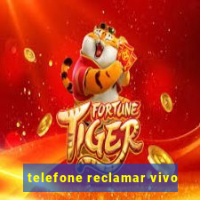 telefone reclamar vivo